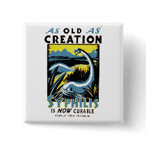 Old As Creation ~ Syphilis is Now Curable Buttons