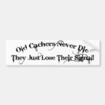 Old Cachers Never Die... Bumper Stickers