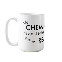 Old CHEMISTS Never Die mugs
