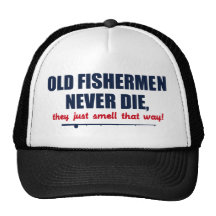 Old Fishermen never die, they just smell that way