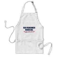 Old Fishermen never die, they just smell that way Apron