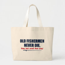 Old Fishermen never die, they just smell that way Tote Bag