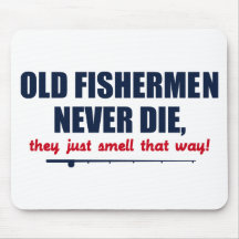 Old Fishermen never die, they just smell that way Mousepad