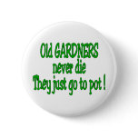 Old Gardners Never Die Pinback Button