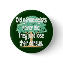 Old Genealogists Never Die Buttons