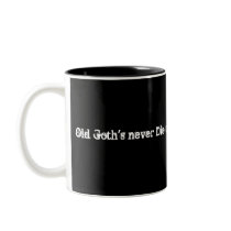 old goths never die mugs by midnight_blood old goths never die mugs