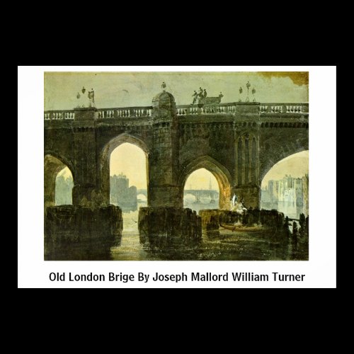 Old London Brige By Joseph Mallord William Turner Print