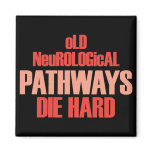 Old Neurological Pathways Die Hard magnets