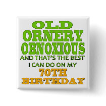 Old Ornery 70th Birthday Gifts Pins