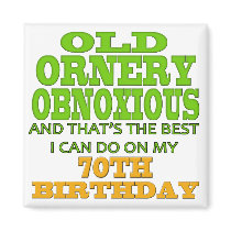 Old Ornery 70th Birthday Gifts Magnets