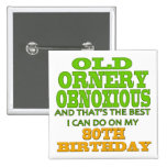 Old Ornery Obnoxious 80th Birthday Gifts Button
