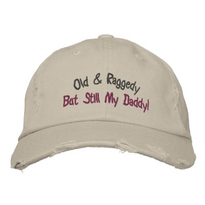Old & Raggedy, But Still My Daddy!-Hat Embroidered Hats by pammys