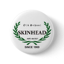 Old School skinhead - anti Racist - Since 1969 Pinback Button