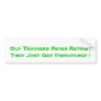 Old Truckers Never Retire , They Just Get Dispa... Bumper Sticker