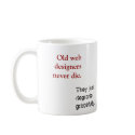 Old Web Designers... mugs by RobCottingham Old Web Designers... mugs