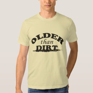 older than dirt t shirt