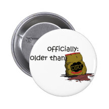 Older than Dirt Pinback Button