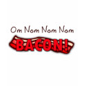 Om Nom Nom Nom Bacon t-shirts by AbsolutelyTrue Om Nom Nom Nom Bacon t-shirts