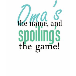 Oma's the Name, and Spoiling's the Game! shirt
