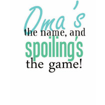 Oma's the Name, and Spoiling's the Game! t-shirts