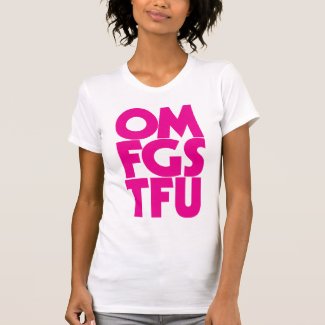 OMFGSTFU shirt