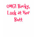 OMG! Becky, Look at Her Butt Tee Shirt