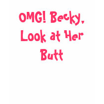 OMG! Becky, Look at Her Butt Tee Shirt