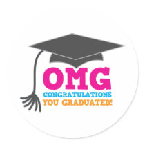 OMG congratuations you graduated! Round Sticker