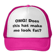 OMG! Does this hat make me look fat?