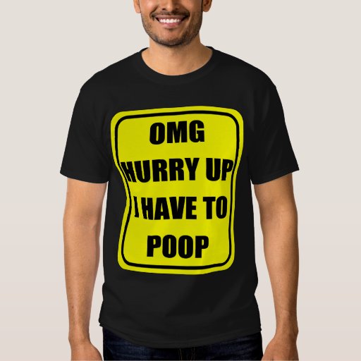 omg-hurry-up-i-have-to-poop-shirt-zazzle