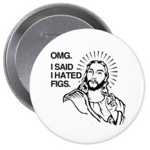 OMG, I SAID I HATED FIGS BUTTON