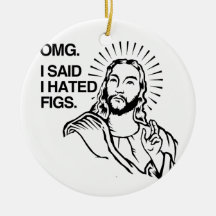 OMG, I SAID I HATED FIGS CHRISTMAS TREE ORNAMENT