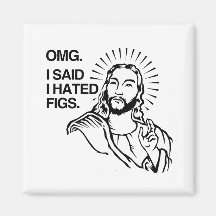OMG, I SAID I HATED FIGS FRIDGE MAGNET