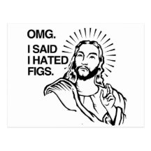 OMG, I SAID I HATED FIGS POST CARDS