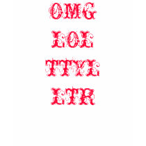 OMG LOL TTYL LTR t-shirts