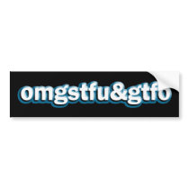 OMG STFU & GTFO bumper stickers