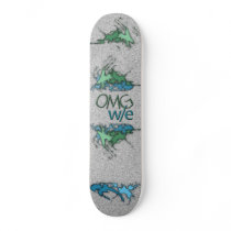 OMG! w/e Skate Board