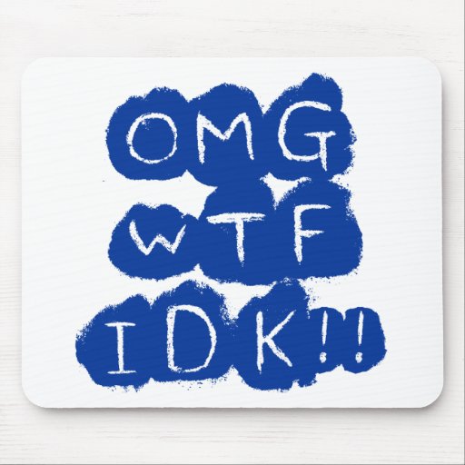 OMG WTF IDK!! MOUSEPADS