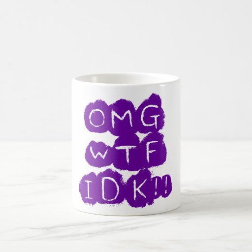 OMG WTF IDK!! MUG