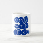OMG WTF IDK!! MUG