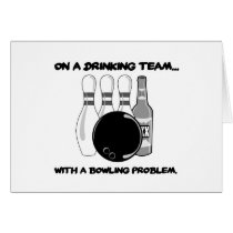 On a Drinking Team With a Bowling Problem Greeting Card