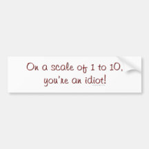 On A Scale Of 1 to 10 Bumpersticker Bumper Sticker
