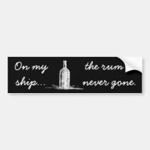 On my ship... the rum is never gone bumper sticker