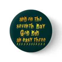 On the 7th Day God Did an Easy Three Running Humor Button