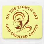 On The Eighth Day God Created Coffee Mouse Pad