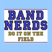 marching band t-shirt: Band Nerds Do It On The Field