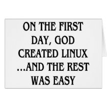 On the first day, God created Linux...and the rest cards by SmartAssProducts On the first day, God created Linux...and the rest cards