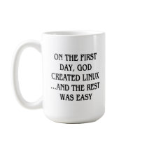 On the first day, God created Linux...and the rest mugs by SmartAssProducts On the first day, God created Linux...and the rest mugs