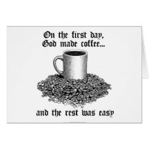On the first day, God made coffee... Greeting Card