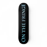 On the Fringe Official Merchandise Skate Boards
